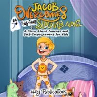 Jacob_Overcomes_His_Fear_of_Sleeping_Alone__A_Story_About_Courage_and_Self-Empowerment_for_Kids